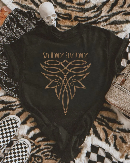 Say Howdy Stay Rowdy Kids–Adult Shirt – Graphic Tee, Long Sleeve & Crewneck.
