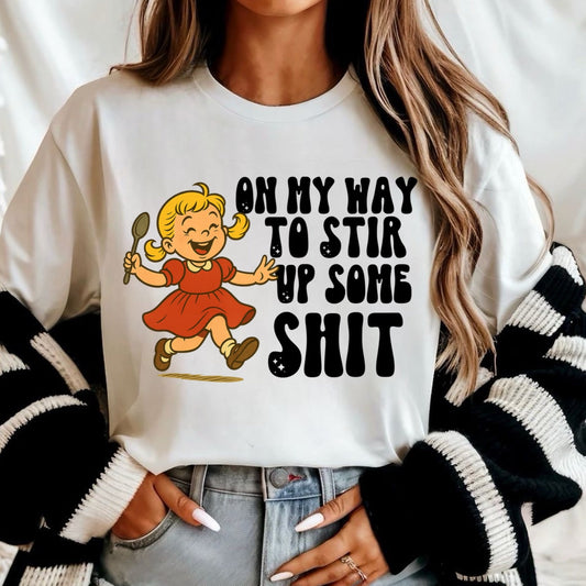 On My Way To Stir Up Some Shit Retro Funny Cartoon Girl Shirt – Graphic Tee, Long Sleeve & Crewneck.