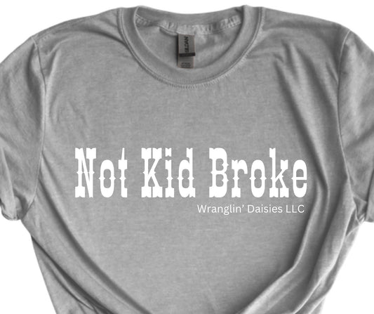 Not Kid Broke Tshirt